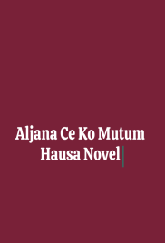 ALJANA CE KO MUTUM. complete Hausa Novel