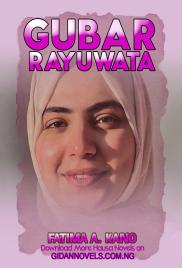 GUBAR  RAYUWATA BY FATIMA ABDALLAHI KANO