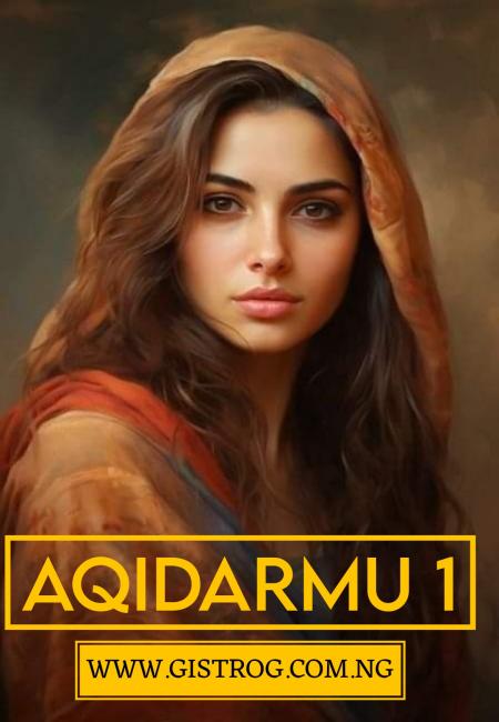 AQIDARMU  Part 1 Complete Hausa Novel