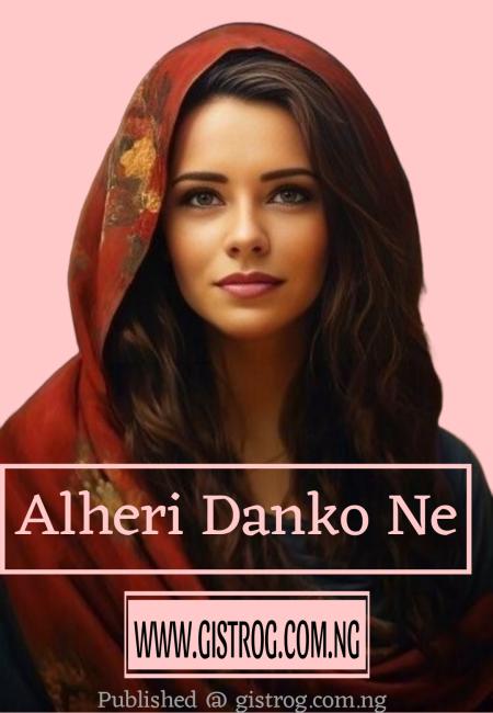 Alheri Danko Ne Complete Hausa Novel 